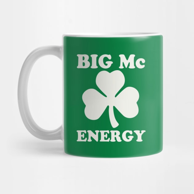 Big Mc Energy St Patricks Day Irish Last Names Starting with Mc by PodDesignShop